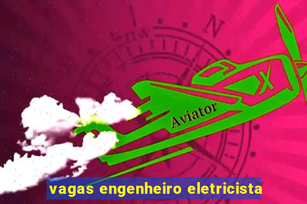 vagas engenheiro eletricista